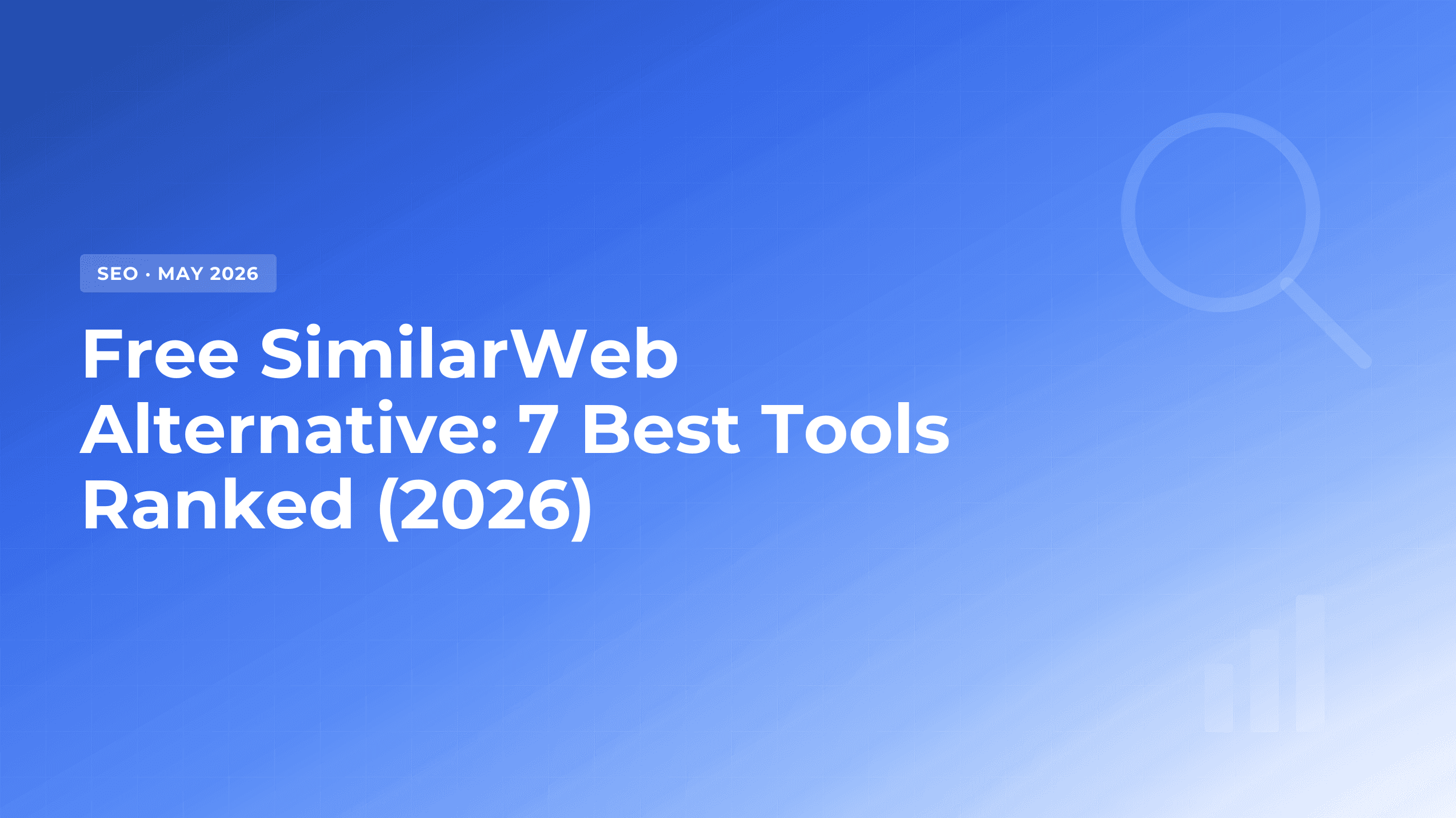 Free SimilarWeb Alternative: 7 Best Tools to Use in 2026